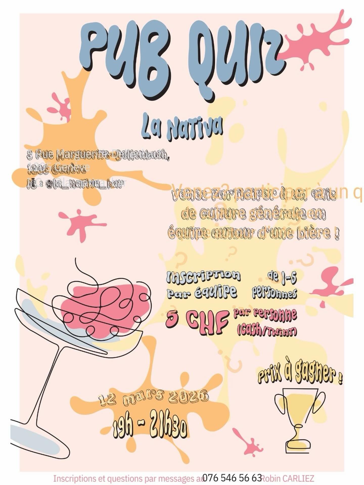 Pub Quiz en équipe 🎯🍺

Salut salut les Nativos!

Grande nouvelle : le prochain Pub Quiz c’est le jeudi 12 Mars 🗓️

Robin et La Nativa t’invitent à une soirée de culture générale aussi fun que pétillante — entre amis, en famille, ou pour rencontrer de nouvelles têtes 🥳

Au programme : musique, histoire, géo, culture pop, logique et surprises 🎶🌍🎬
Pas besoin d’être un expert — l’important c’est de jouer, rire et se challenger ensemble 💡

Le quiz est animé par Robin, grand amateur des mythiques pub quiz anglais 🇬🇧, qui importe ce concept en Suisse et fait vibrer La Nativa une fois par mois !

🫔 Bonus : des empanadas maison seront proposées sur place.

Infos pratiques :
📍 La Nativa
📅 12 Mars
🕖 19h00
💰 5 CHF par personne
📲 Inscription obligatoire en équipe — contact Robin : 076 546 56 63 (WhatsApp)
🥤 une Consommation minimum obligatoire sur place

On se réjouit de vous y voir 🎉✨

La Team Nativa & Robin